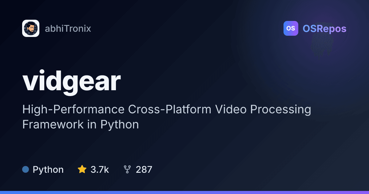 vidgear: High-Performance Cross-Platform Video Processing Framework in Python