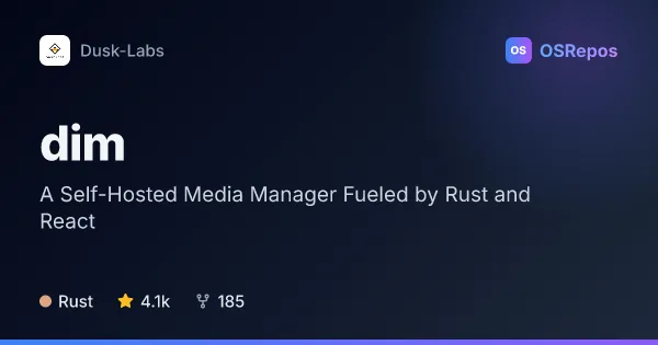 Dim: A Self-Hosted Media Manager Fueled by Rust and React