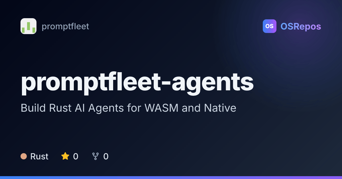 promptfleet-agents: Build Rust AI Agents for WASM and Native